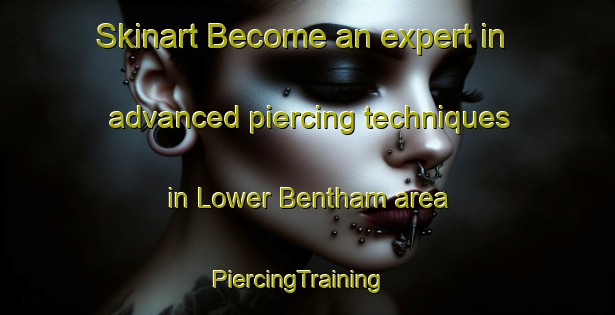 Skinart Become an expert in advanced piercing techniques in Lower Bentham area | PiercingTraining | PiercingClasses | SkinartTraining-United Kingdom