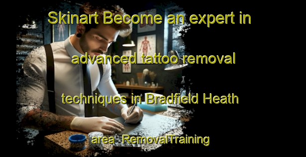 Skinart Become an expert in advanced tattoo removal techniques in Bradfield Heath area | RemovalTraining | RemovalClasses | SkinartTraining-United Kingdom