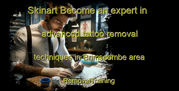 Skinart Become an expert in advanced tattoo removal techniques in Brimscombe area | RemovalTraining | RemovalClasses | SkinartTraining-United Kingdom