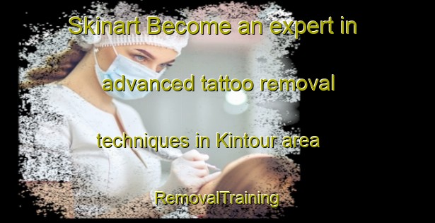 Skinart Become an expert in advanced tattoo removal techniques in Kintour area | RemovalTraining | RemovalClasses | SkinartTraining-United Kingdom