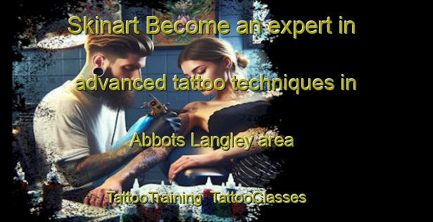 Skinart Become an expert in advanced tattoo techniques in Abbots Langley area | TattooTraining | TattooClasses | SkinartTraining-United Kingdom