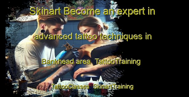 Skinart Become an expert in advanced tattoo techniques in Bankhead area | TattooTraining | TattooClasses | SkinartTraining-United Kingdom