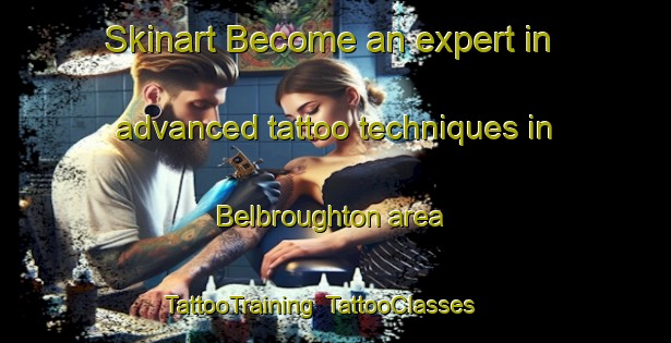 Skinart Become an expert in advanced tattoo techniques in Belbroughton area | TattooTraining | TattooClasses | SkinartTraining-United Kingdom