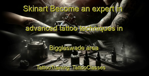 Skinart Become an expert in advanced tattoo techniques in Biggleswade area | TattooTraining | TattooClasses | SkinartTraining-United Kingdom