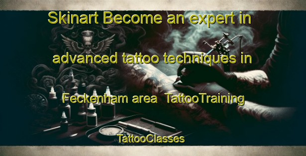 Skinart Become an expert in advanced tattoo techniques in Feckenham area | TattooTraining | TattooClasses | SkinartTraining-United Kingdom