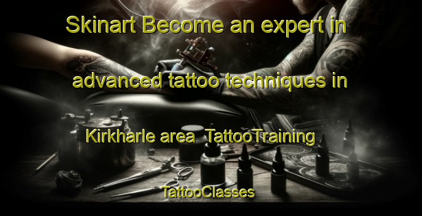 Skinart Become an expert in advanced tattoo techniques in Kirkharle area | TattooTraining | TattooClasses | SkinartTraining-United Kingdom