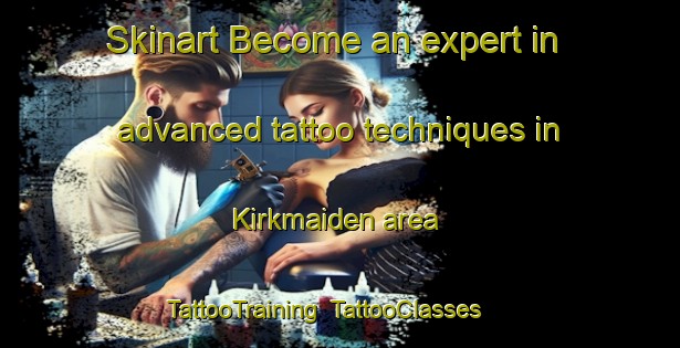 Skinart Become an expert in advanced tattoo techniques in Kirkmaiden area | TattooTraining | TattooClasses | SkinartTraining-United Kingdom
