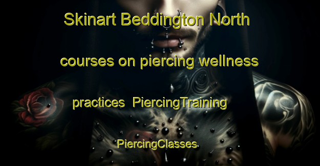 Skinart Beddington North courses on piercing wellness practices | PiercingTraining | PiercingClasses | SkinartTraining-United Kingdom