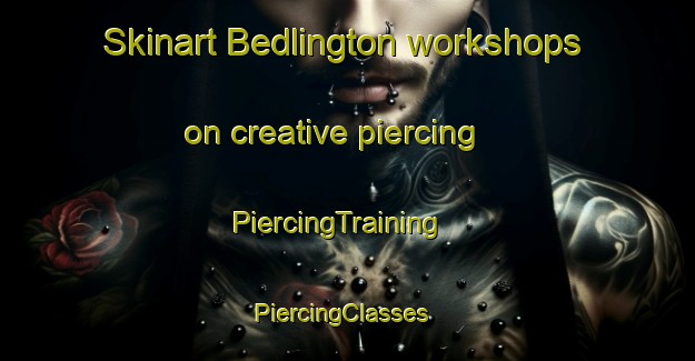 Skinart Bedlington workshops on creative piercing | PiercingTraining | PiercingClasses | SkinartTraining-United Kingdom