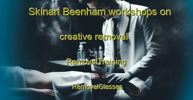 Skinart Beenham workshops on creative removal | RemovalTraining | RemovalClasses | SkinartTraining-United Kingdom