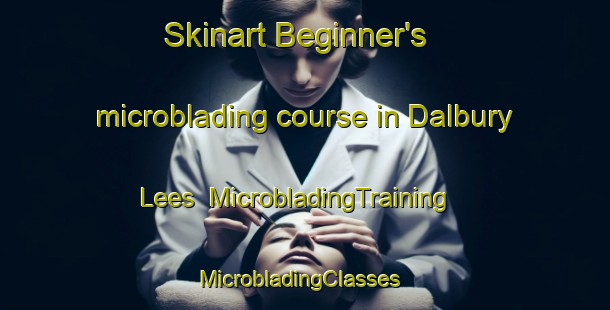 Skinart Beginner's microblading course in Dalbury Lees | MicrobladingTraining | MicrobladingClasses | SkinartTraining-United Kingdom