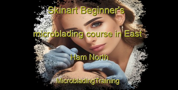 Skinart Beginner's microblading course in East Ham North | #MicrobladingTraining #MicrobladingClasses #SkinartTraining-United Kingdom