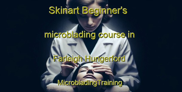 Skinart Beginner's microblading course in Farleigh Hungerford | #MicrobladingTraining #MicrobladingClasses #SkinartTraining-United Kingdom