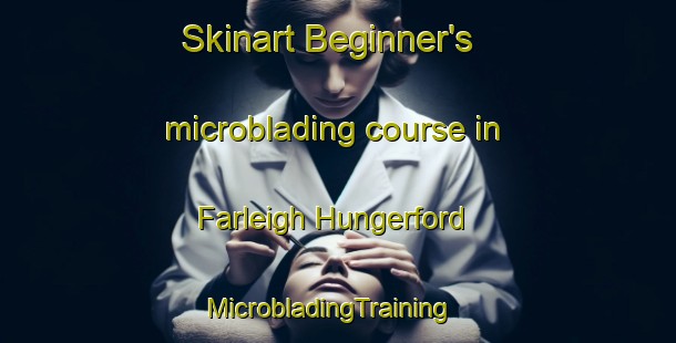 Skinart Beginner's microblading course in Farleigh Hungerford | MicrobladingTraining | MicrobladingClasses | SkinartTraining-United Kingdom