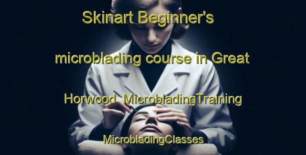 Skinart Beginner's microblading course in Great Horwood | #MicrobladingTraining #MicrobladingClasses #SkinartTraining-United Kingdom