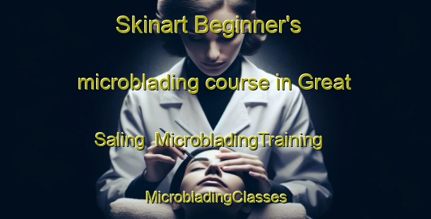 Skinart Beginner's microblading course in Great Saling | #MicrobladingTraining #MicrobladingClasses #SkinartTraining-United Kingdom