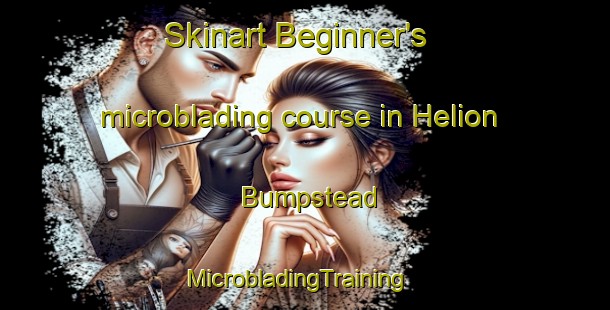 Skinart Beginner's microblading course in Helion Bumpstead | MicrobladingTraining | MicrobladingClasses | SkinartTraining-United Kingdom