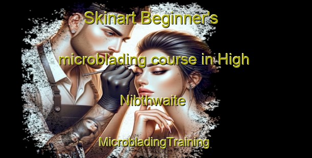 Skinart Beginner's microblading course in High Nibthwaite | #MicrobladingTraining #MicrobladingClasses #SkinartTraining-United Kingdom