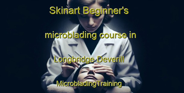 Skinart Beginner's microblading course in Longbridge Deverill | MicrobladingTraining | MicrobladingClasses | SkinartTraining-United Kingdom