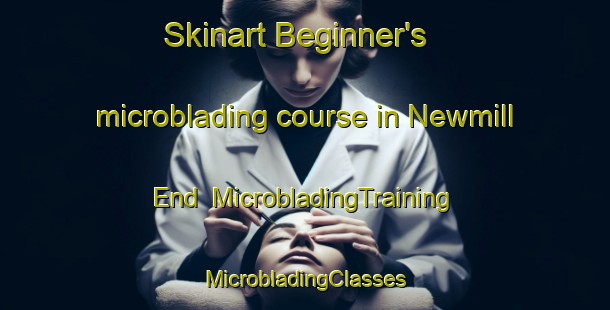 Skinart Beginner's microblading course in Newmill End | #MicrobladingTraining #MicrobladingClasses #SkinartTraining-United Kingdom