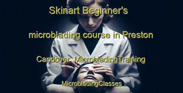 Skinart Beginner's microblading course in Preston Candover | #MicrobladingTraining #MicrobladingClasses #SkinartTraining-United Kingdom