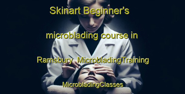 Skinart Beginner's microblading course in Ramsbury | #MicrobladingTraining #MicrobladingClasses #SkinartTraining-United Kingdom