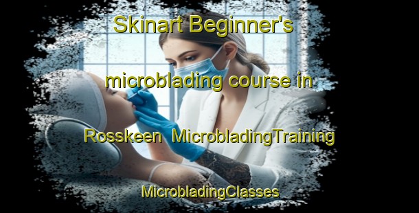 Skinart Beginner's microblading course in Rosskeen | #MicrobladingTraining #MicrobladingClasses #SkinartTraining-United Kingdom