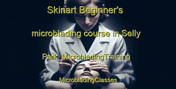 Skinart Beginner's microblading course in Selly Park | #MicrobladingTraining #MicrobladingClasses #SkinartTraining-United Kingdom