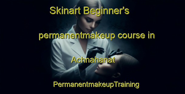 Skinart Beginner's permanentmakeup course in Achnahanat | #PermanentmakeupTraining #PermanentmakeupClasses #SkinartTraining-United Kingdom