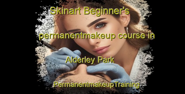 Skinart Beginner's permanentmakeup course in Alderley Park | #PermanentmakeupTraining #PermanentmakeupClasses #SkinartTraining-United Kingdom