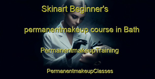 Skinart Beginner's permanentmakeup course in Bath | PermanentmakeupTraining | PermanentmakeupClasses | SkinartTraining-United Kingdom