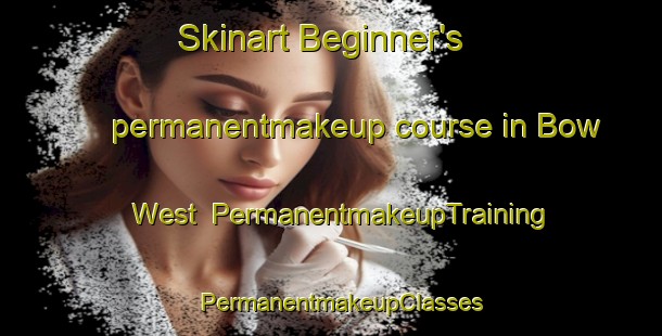 Skinart Beginner's permanentmakeup course in Bow West | PermanentmakeupTraining | PermanentmakeupClasses | SkinartTraining-United Kingdom