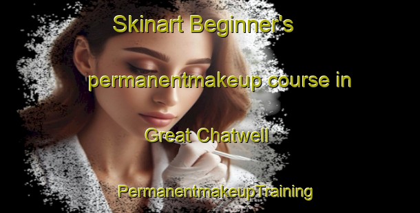 Skinart Beginner's permanentmakeup course in Great Chatwell | PermanentmakeupTraining | PermanentmakeupClasses | SkinartTraining-United Kingdom