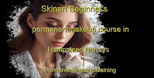 Skinart Beginner's permanentmakeup course in Hampstead Norreys | #PermanentmakeupTraining #PermanentmakeupClasses #SkinartTraining-United Kingdom