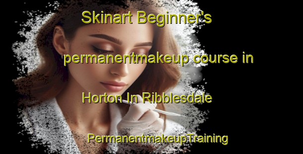 Skinart Beginner's permanentmakeup course in Horton In Ribblesdale | #PermanentmakeupTraining #PermanentmakeupClasses #SkinartTraining-United Kingdom