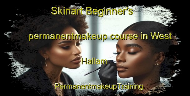 Skinart Beginner's permanentmakeup course in West Hallam | #PermanentmakeupTraining #PermanentmakeupClasses #SkinartTraining-United Kingdom