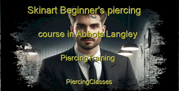 Skinart Beginner's piercing course in Abbots Langley | #PiercingTraining #PiercingClasses #SkinartTraining-United Kingdom