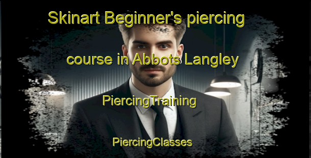 Skinart Beginner's piercing course in Abbots Langley | PiercingTraining | PiercingClasses | SkinartTraining-United Kingdom