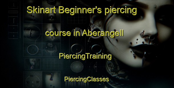 Skinart Beginner's piercing course in Aberangell | #PiercingTraining #PiercingClasses #SkinartTraining-United Kingdom