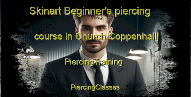 Skinart Beginner's piercing course in Church Coppenhall | #PiercingTraining #PiercingClasses #SkinartTraining-United Kingdom