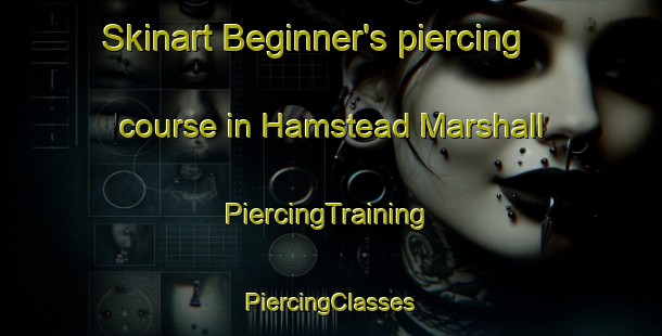 Skinart Beginner's piercing course in Hamstead Marshall | #PiercingTraining #PiercingClasses #SkinartTraining-United Kingdom