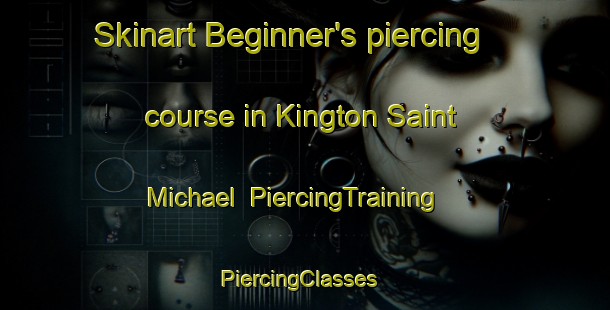 Skinart Beginner's piercing course in Kington Saint Michael | PiercingTraining | PiercingClasses | SkinartTraining-United Kingdom