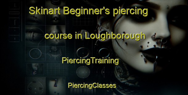 Skinart Beginner's piercing course in Loughborough | PiercingTraining | PiercingClasses | SkinartTraining-United Kingdom