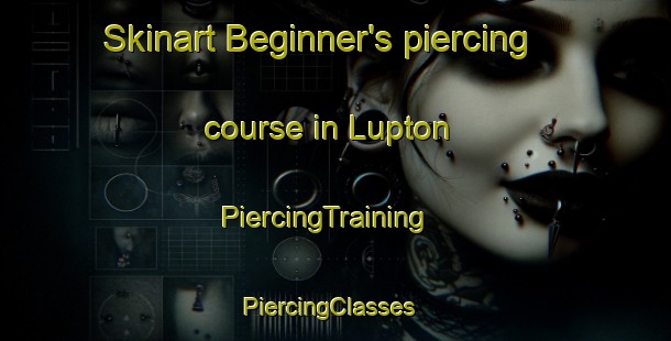Skinart Beginner's piercing course in Lupton | PiercingTraining | PiercingClasses | SkinartTraining-United Kingdom