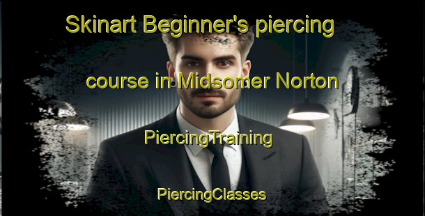 Skinart Beginner's piercing course in Midsomer Norton | #PiercingTraining #PiercingClasses #SkinartTraining-United Kingdom