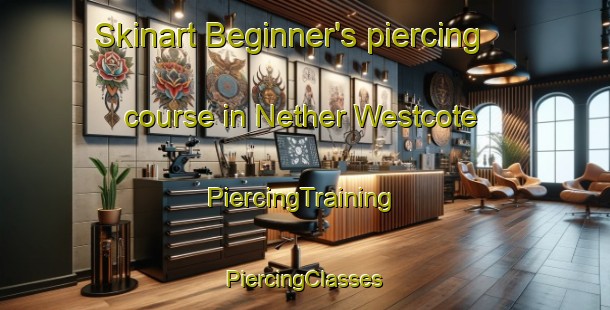 Skinart Beginner's piercing course in Nether Westcote | #PiercingTraining #PiercingClasses #SkinartTraining-United Kingdom