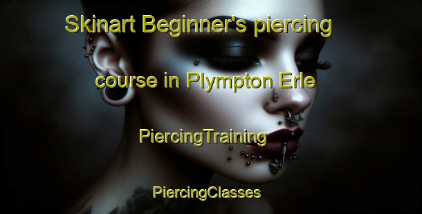 Skinart Beginner's piercing course in Plympton Erle | PiercingTraining | PiercingClasses | SkinartTraining-United Kingdom