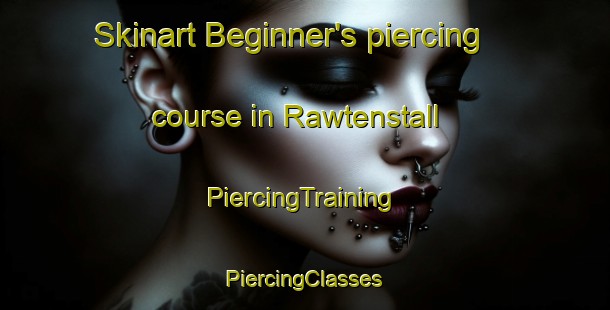 Skinart Beginner's piercing course in Rawtenstall | #PiercingTraining #PiercingClasses #SkinartTraining-United Kingdom