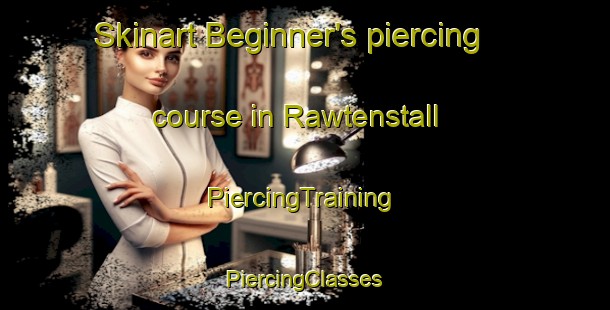 Skinart Beginner's piercing course in Rawtenstall | #PiercingTraining #PiercingClasses #SkinartTraining-United Kingdom