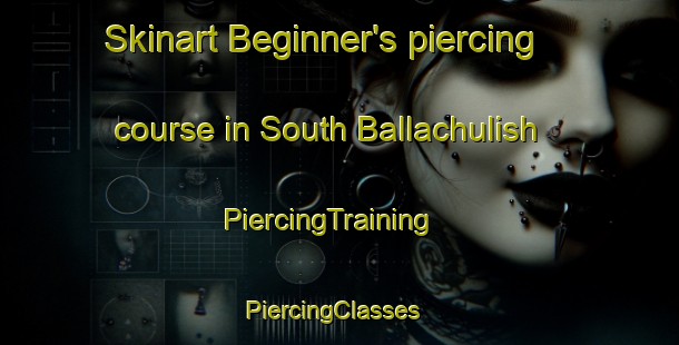 Skinart Beginner's piercing course in South Ballachulish | PiercingTraining | PiercingClasses | SkinartTraining-United Kingdom